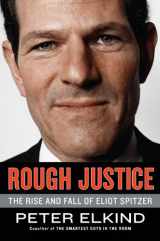 9781591843078-1591843073-Rough Justice: The Rise and Fall of Eliot Spitzer