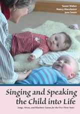 9781936849420-1936849429-Singing and Speaking the Child into Life: Songs, Verses, and Rhythmic Games for the First Three Years