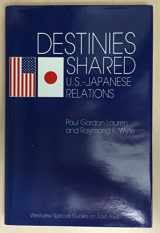 9780813306315-0813306310-Destinies Shared: U.s.-japanese Relations (WESTVIEW SPECIAL STUDIES ON EAST ASIA)