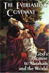 9780974315201-0974315206-The Everlasting Covenant: God's Promise to Abraham and the World