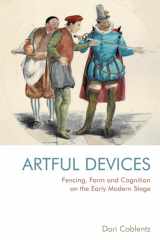 9781474482264-1474482260-Fencing, Form and Cognition on the Early Modern Stage: Artful Devices