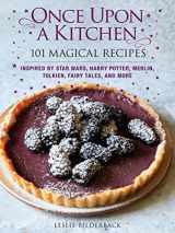 9781640210707-1640210709-Once Upon a Kitchen: 101 Magical Recipes - A Cookbook