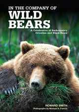 9781592289523-1592289525-In the Company of Wild Bears: A Celebration of Backcountry Grizzlies and Black Bears