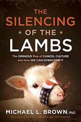 9781629999845-1629999849-The Silencing of the Lambs: The Ominous Rise of Cancel Culture and How We Can Overcome It