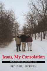 9780982254431-0982254431-JESUS, MY CONSOLATION: A Reflective Devotional for Older Adults