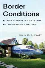 9781501773709-1501773704-Border Conditions: Russian-Speaking Latvians between World Orders (NIU Series in Slavic, East European, and Eurasian Studies)