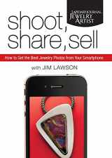9781620334935-1620334933-Shoot, Share, Sell: How to Get the Best Jewelry Photos from Your Smartphone