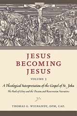 9780813235875-0813235871-Jesus Becoming Jesus, Volume 3: A Theological Interpretation of the Gospel of John: The Book of Glory and the Passion and Resurrection Narratives