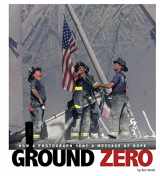 9780756554279-0756554276-Ground Zero: How a Photograph Sent a Message of Hope (Captured History)