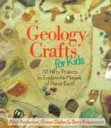 9780806981574-0806981571-Geology Crafts For Kids: 50 Nifty Projects to Explore the Marvels of Planet Earth