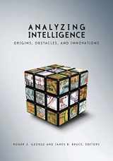 9781589012011-1589012011-Analyzing Intelligence: Origins, Obstacles, and Innovations