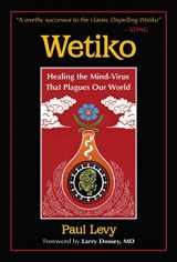 9781644114100-1644114100-Wetiko: Healing the Mind-Virus That Plagues Our World