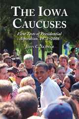 9780786440016-0786440015-The Iowa Caucuses: First Tests of Presidential Aspiration, 1972-2008