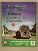 9780968875087-0968875084-The Canadian Battlefields in Northwest Europe 1944-1945 : A Visitor's Guide