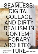 9783038600190-3038600199-Seamless: Digital Collage and Dirty Realism in Contemporary Architecture (Architecture at Rice)