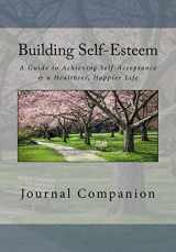9780990413417-0990413411-Building Self-Esteem Journal: A Guide to Achieving Self-Acceptance & a Healthier, Happier Life - Journal Companion