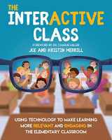 9781733481458-1733481451-The Interactive Class: Using Technology to Make Learning More Relevant and Engaging in the Elementary Classroom