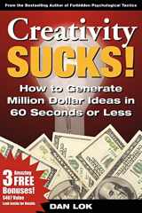 9781933596693-1933596694-Creativity Sucks! How to Generate Million Dollar Ideas in 60 Seconds or Less!