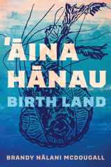 9780816548354-0816548358-Aina Hanau / Birth Land (Volume 92) (Sun Tracks)