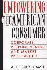 9781567203783-1567203787-Empowering the American Consumer: Corporate Responsiveness and Market Profitability