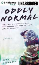 9781469257167-1469257165-Oddly Normal: One Family's Struggle to Help Their Teenage Son Come to Terms with His Sexuality