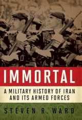 9781589012585-1589012585-Immortal: A Military History of Iran and Its Armed Forces