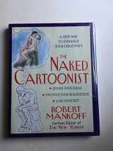 9781579122362-1579122361-The Naked Cartoonist: A New Way to Enhance Your Creativity