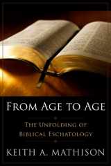 9780875527451-0875527450-From Age to Age: The Unfolding of Biblical Eschatology