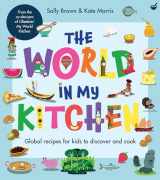 9781848992979-1848992971-The World In My Kitchen: Global recipes for kids to discover and cook (from the co-devisers of CBeebies' My World Kitchen)
