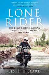 9781782439622-1782439625-Lone Rider: The First British Woman to Motorcycle Around the World