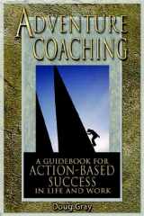 9780975884195-0975884190-Adventure Coaching; A Guidebook for Action-Based Success in Life and Work