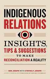 9781989025642-1989025641-Indigenous Relations: Insights, Tips & Suggestions to Make Reconciliation a Reality