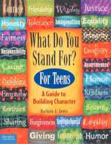 9781575420295-1575420295-What Do You Stand For?: For Teens: A Guide to Building Character