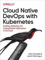 9781492040767-1492040762-Cloud Native Devops With Kubernetes: Building, Deploying, and Scaling Modern Applications in the Cloud