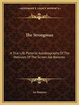 9781163166901-1163166901-The Strongman: A True Life Pictorial Autobiography Of The Hercules Of The Screen Joe Bonomo