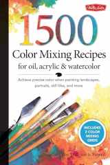 9781600582837-1600582834-1,500 Color Mixing Recipes for Oil, Acrylic & Watercolor: Achieve precise color when painting landscapes, portraits, still lifes, and more