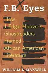 9780691130200-0691130205-F.B. Eyes: How J. Edgar Hoover's Ghostreaders Framed African American Literature