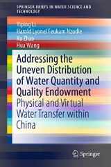 9789811391620-9811391629-Addressing the Uneven Distribution of Water Quantity and Quality Endowment: Physical and Virtual Water Transfer within China (SpringerBriefs in Water Science and Technology)