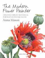 9781844488636-1844488632-The Modern Flower Painter: Creating Vibrant Botanical Portraits in Watercolour