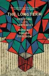 9781608468997-1608468992-The Long Term: Resisting Life Sentences Working Toward Freedom