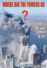 9780615412566-0615412564-Where Did the Towers Go? Evidence of Directed Free-energy Technology on 9/11
