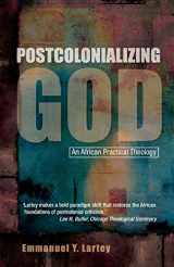 9780334029823-0334029821-Postcolonializing God: An African Practical Theology