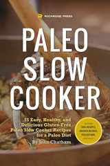 9781623150945-1623150949-Paleo Slow Cooker: 75 Easy, Healthy, and Delicious Gluten-Free Paleo Slow Cooker Recipes for a Paleo Diet