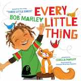 9781452106977-1452106975-Every Little Thing: Based on the song 'Three Little Birds' by Bob Marley