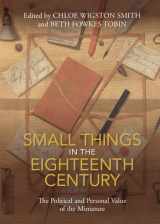 9781108834452-1108834450-Small Things in the Eighteenth Century: The Political and Personal Value of the Miniature
