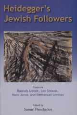 9780820704142-0820704148-Heidegger's Jewish Followers: Essays on Hannah Arendt, Leo Strauss, Hans Jonas, and Emmanuel Levinas