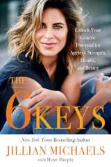 9780316448635-031644863X-The 6 Keys: Unlock Your Genetic Potential for Ageless Strength, Health, and Beauty