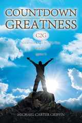9781947620650-1947620657-Countdown to Greatness: Greatness Lives Within You Find It Ignite It