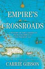9780802126146-0802126146-Empire's Crossroads: A History of the Caribbean from Columbus to the Present Day