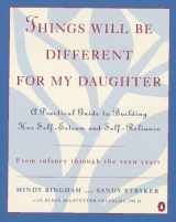 9780140241259-0140241256-Things Will Be Different for My Daughter: A Practical Guide to Building Her Self-Esteem and Self-Reliance